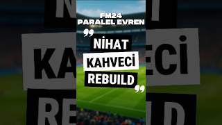 Nihat Kahveci Kariyer Rebuild | FM24 Paralel Evren
