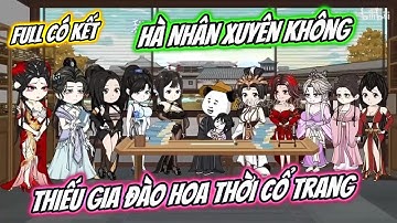 Full Version Có Kết : Hà Nhân Xuyên Không Thiếu Gia Đào Hoa Thời Cổ Trang | UU Vietsub