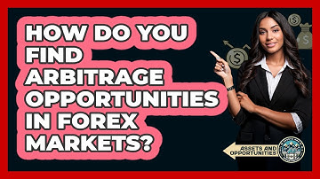 How Do You Find Arbitrage Opportunities In Forex Markets? - AssetsandOpportunity.org