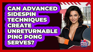 Can Advanced Sidespin Techniques Create Unreturnable Ping Pong Serves? - Ping Pong Prodigy