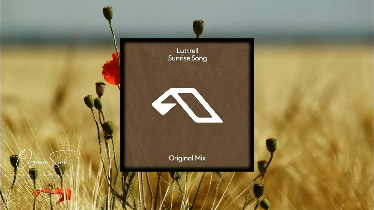 Luttrell - Sunrise Song (Original Mix) Anjunadeep Luttrell - Sunrise Song (Original Mix) Anjunadeep