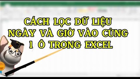 Cách lọc dữ liệu ngày và giờ vào cùng 1 ô trong Excel|Tin học đại cương|Huy hóm hỉnh