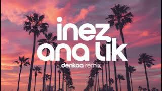 Inez - Ana Lik - أنا لك | Denkaa Remix