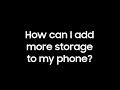 How can I add More Storage to my Phone