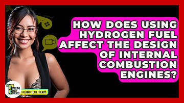 How Does Using Hydrogen Fuel Affect The Design Of Internal Combustion Engines? - Talking Tech Trends