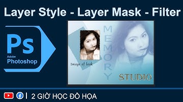 Cách sử dụng Layer Style - Layer Mask Filter trong Photoshop  I Adobe Photoshop I 2 GIỜ HỌC ĐỒ HỌA
