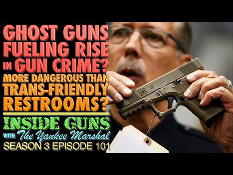 Ghost Guns Fueling Rise in Gun Crimes!?!..(More Dangerous Than Trans-Friendly Restrooms?)