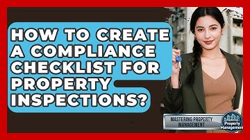 How To Create A Compliance Checklist For Property Inspections? - Mastering Property Management