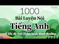 1000 Bài Luyện Nói Tiếng Anh với Tốc độ Nói Chậm hoặc Bình thường