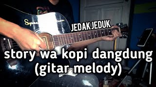 Story wa kopi dangdut(gitar Melody)