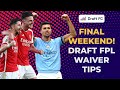 Gameweek 38 Waiver Tips for Draft FPL - Draft FC Podcast ep.173