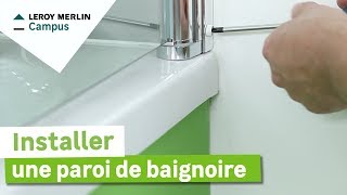 Comment poser une paroi de baignoire ? Leroy Merlin 