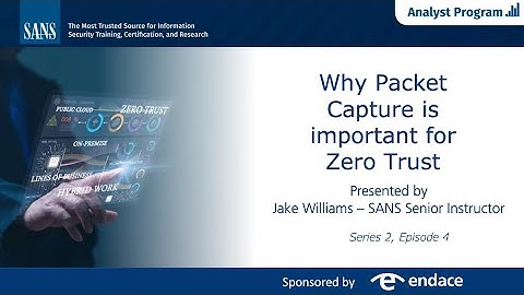 Why is Packet Capture Important for Zero Trust (Series 2 Ep 4)
