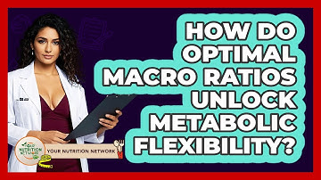 How Do Optimal Macro Ratios Unlock Metabolic Flexibility? - Your Nutrition Network