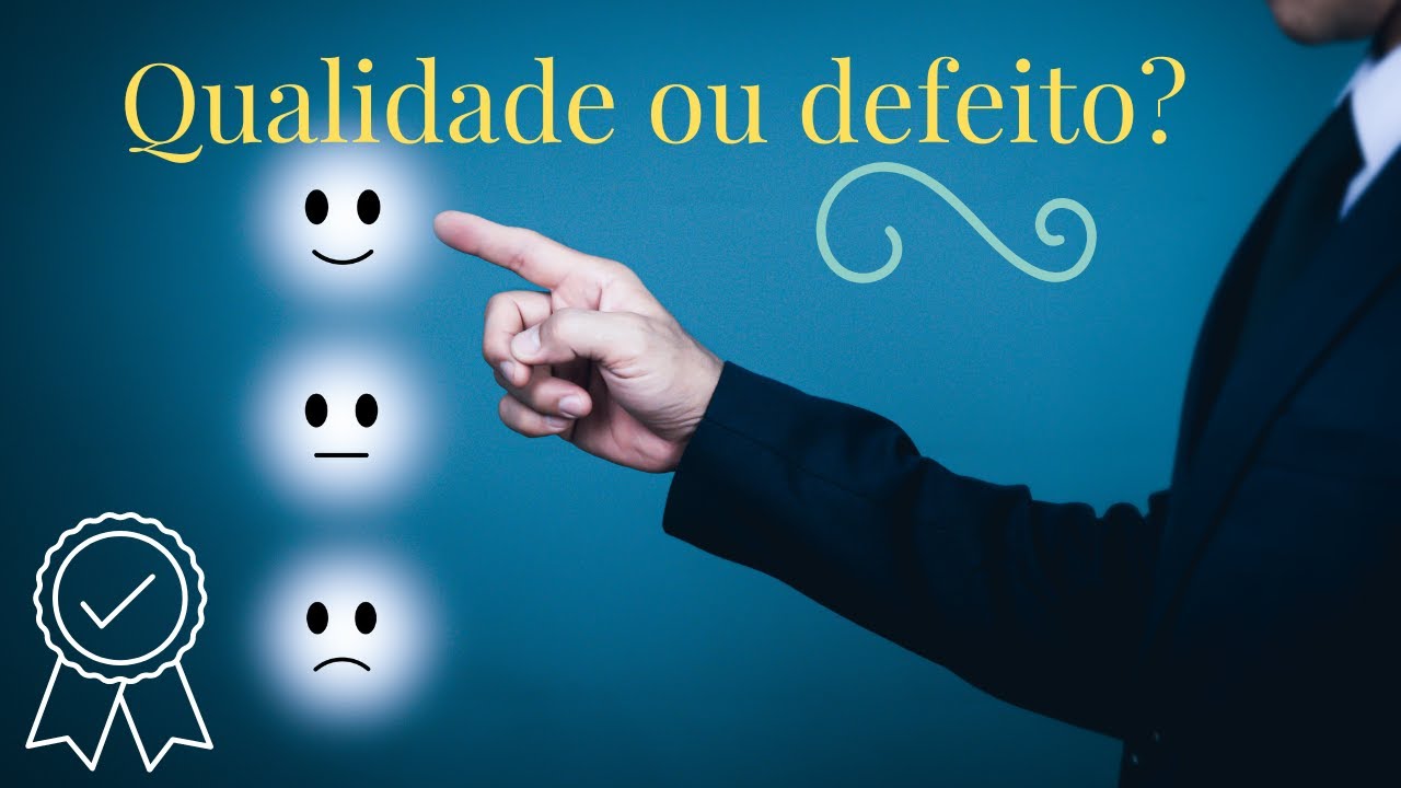 Qualidade ou defeito? Como identificar essas características nas ...