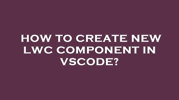 How to create new lwc component in vscode?