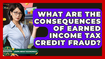 What Are The Consequences Of Earned Income Tax Credit Fraud? - Learn About Economics