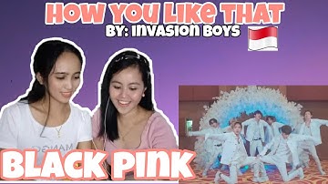 BLACK PINK-HOW YOU LIKE THAT MALE VERSION BY INVASION BOYS FROM INDONESIA