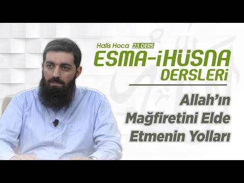 Allah'ın Mağfiretini Elde Etmenin Yolları  | Esma-i Hüsna | Halis Bayancuk Hoca