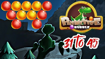 Primitive Bubble Gameplay Level 31 to 45 YaHruDv