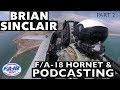 F/A-18 Hornet & Podcasting | with Brian "Sunshine" Sinclair *Part 2*