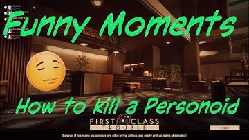 First Class trouble Funny Moments How to kill a Personoid