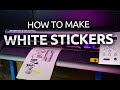 how to make white stickers - real white stickers printed at home!