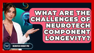 What Are The Challenges Of Neurotech Component Longevity? - Neurotech Insight Pro