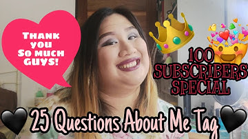 25 Questions About Me Tag (100 SUBSCRIBER SPECIAL!!)