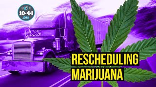 Marijuana and trucking: How would federal rescheduling of marijuana change the industry?