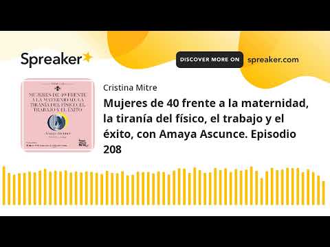 Mujeres de 40 frente a la maternidad, la tiranía del físico, el trabajo y el éxito, con Amaya Ascunc