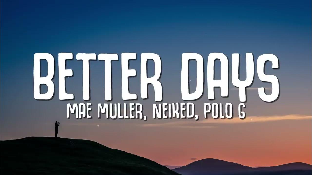 Better days …. Song by Naked, Mae Muller & Polo G ( lyrics) - YouTube