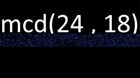 mcd 24 y 18 , maximo comun divisor , mcd(24 , 18) como se halla , ejemplos