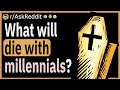 What will die with millennials?