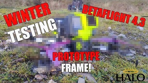 Winter Testing - Betaflight 4.3 - Prototype Frame