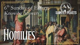 6th Sunday of Easter Homily: May 10, 2026