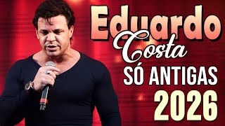 EDUARDO COSTA SÓ ANTIGAS MÚSICAS ROMÂNTICAS - O MELHOR SUCESSO DO