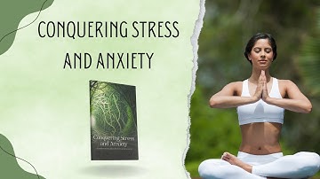 Conquering Stress and Anxiety - A Comprehensive Guide to Building Resilience and Balance