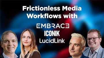#webinar  - Frictionless media workflows with Embrace, LucidLink, and Iconik.