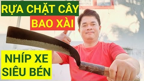 RỰA CHẶT CÂY RÈN TỪ NHÍP XE Ô TÔ - SIÊU BÉN - SIÊU BỀN | RỰA NHÍP XE #RUACHATCAY   #RUANHIPXE