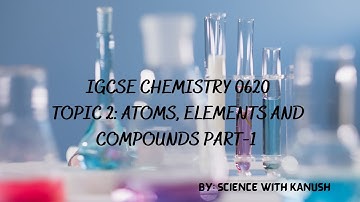 IGCSE CHEMISTRY 0620 TOPIC 2: ATOMS, ELEMENTS AND COMPOUNDS PART 1  #igcse #caie #cie #chemistry