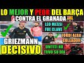 Lo MEJOR y PEOR del GRANADA 3 BARÇA 5 - GRIEZMANN DECISIVO - MESSI PARTIDAZO - J. ALBA - UMTITI