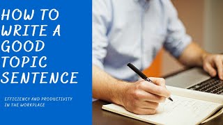 #How_to_Write_a_Good_Topic_Sentence_with_practice.   How to Write a Good Topic Sentence