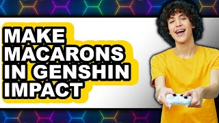 How To Make Macarons In Genshin Impact (Full Guide) screenshot 5