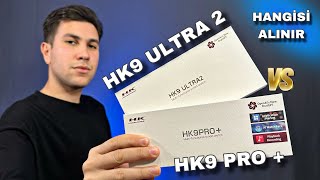 HK9 PRO PLUS  HK9 ULTRA 2: Hangisi Alınır ?