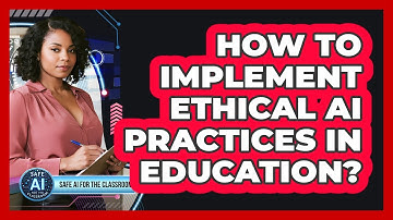 How To Implement Ethical AI Practices In Education?
