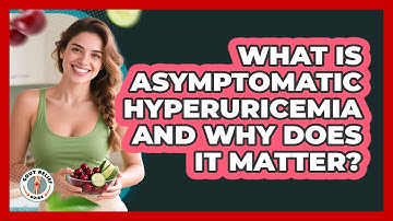 What Is Asymptomatic Hyperuricemia And Why Does It Matter? - Gout Relief Guide