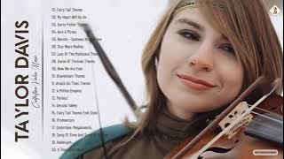 Taylor Davis Greatest Hits Full Abum - Taylor Davis Violin Songs 2021 - Best Violin Music