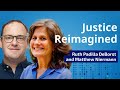 Justice reimagined with ruth padilla deborst  matthew niermann