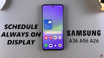 How To Schedule Always On Display On Samsung Galaxy A36/A56/A26